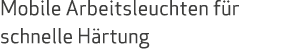 Mobile Arbeitsleuchten für schnelle Härtung