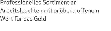 Professionelles Sortiment an Arbeitsleuchten mit unübertroffenem Wert für das Geld