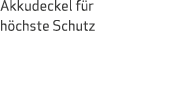 Akkudeckel für höchste Schutz 