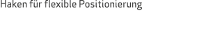 Haken für flexible Positionierung