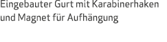 Eingebauter Gurt mit Karabinerhaken und Magnet f r Aufh ngung