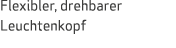 Flexibler, drehbarer Leuchtenkopf