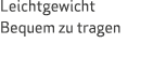Leichtgewicht Bequem zu tragen