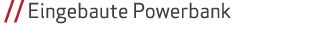  // Eingebaute Powerbank