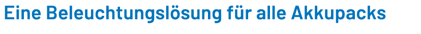 Eine Beleuchtungsl sung f r alle Akkupacks
