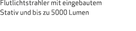Flutlichtstrahler mit eingebautem Stativ und bis zu 5000 Lumen 