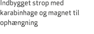 Indbygget strop med karabinhage og magnet til oph ngning