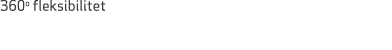 360o fleksibilitet