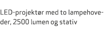  LED projekt r med to lampehoveder, 2500 lumen og stativ 