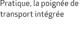 Pratique, la poign e de transport int gr e