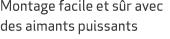 Montage facile et s r avec des aimants puissants