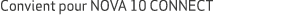 Convient pour NOVA 10 CONNECT