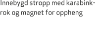 Innebygd stropp med karabinkrok og magnet for oppheng