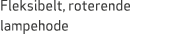 Fleksibelt, roterende lampehode