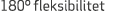180º fleksibilitet