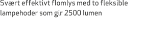 Sv rt effektivt flomlys med to fleksible lampehoder som gir 2500 lumen 