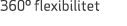 360º flexibilitet