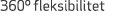 360º fleksibilitet