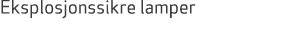 Eksplosjonssikre lamper