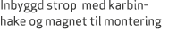 Inbyggd strop med karbin hake og magnet til montering