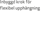 Inbyggd krok f r flexibel upph ngning
