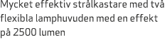 Mycket effektiv str lkastare med tv flexibla lamphuvuden med en effekt p  2500 lumen 