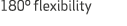 180º flexibility