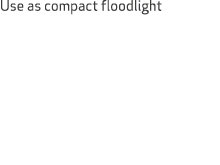 Use as compact floodlight