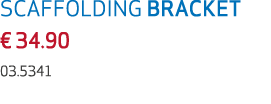 SCAFFOLDING BRACKET € 34.90 03.5341