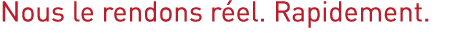 Nous le rendons réel  Rapidement 