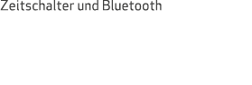 Zeitschalter und Bluetooth