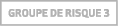 Groupe de risque 3