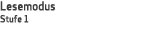 Lesemodus Stufe 1