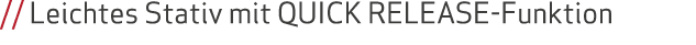 // Leichtes Stativ mit QUICK RELEASE Funktion