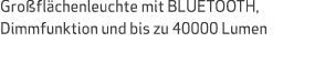 Gro fl chenleuchte mit BLUETOOTH, Dimmfunktion und bis zu 40000 Lumen