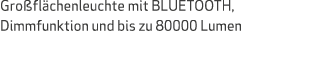 Gro fl chenleuchte mit BLUETOOTH, Dimmfunktion und bis zu 80000 Lumen