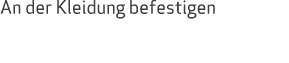An der Kleidung befestigen