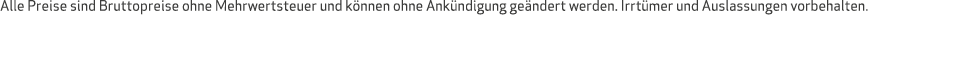 Alle Preise sind Bruttopreise ohne Mehrwertsteuer und k nnen ohne Ank ndigung ge ndert werden. Irrt mer und Auslassun...