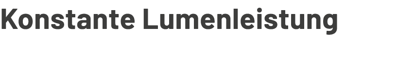 Konstante Lumenleistung