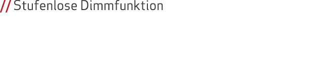 // Stufenlose Dimmfunktion 