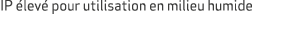 IP lev  pour utilisation en milieu humide