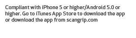 Compliant with iPhone 5 or higher/Android 5.0 or higher. Go to iTunes App Store to download the app or download the a...