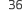 36