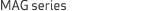 MAG series